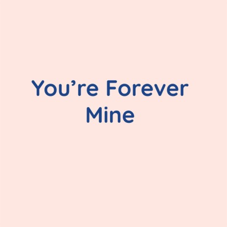 You're Forever Mine | Boomplay Music