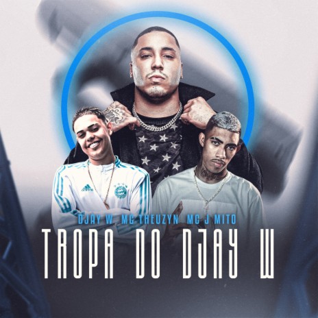 Tropa do Djay W ft. Mc Theuzyn & Mc J Mito | Boomplay Music