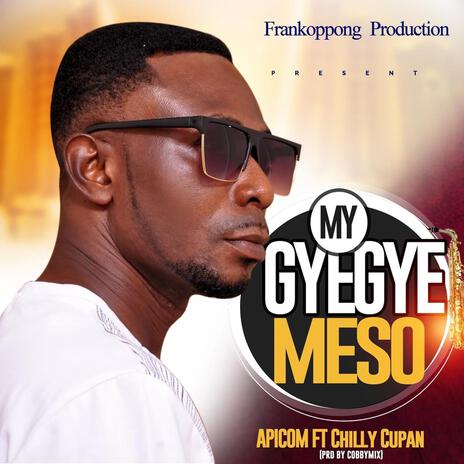 Gyegye Meso ft. Chilly Kuppana | Boomplay Music