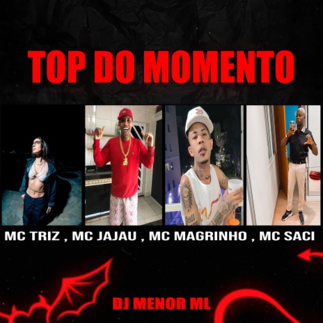TOP DO MOMENTO ft. Triz, Mc Jajau, Mc Magrinho & MC Saci | Boomplay Music