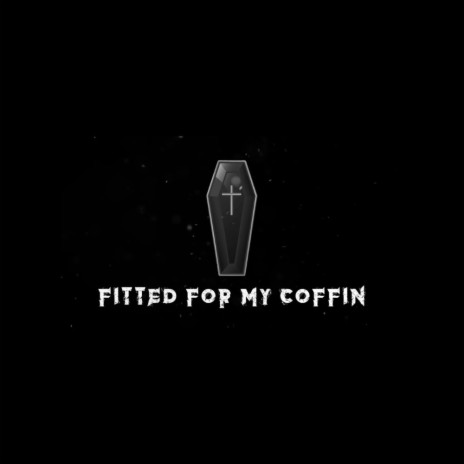 Fitted For My Coffin | Boomplay Music