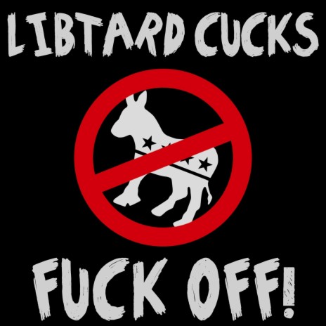 Libtard Cucks Fuck Off | Boomplay Music