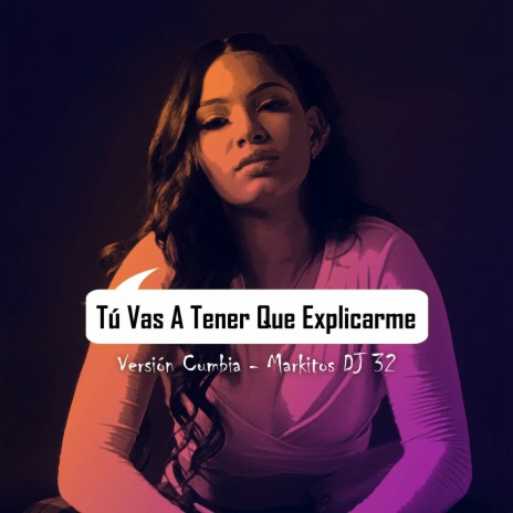 Tú Vas A Tener Que Explicarme (Cumbia) | Boomplay Music