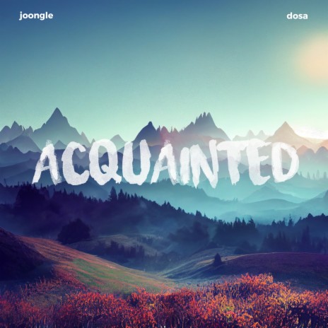 Acquainted ft. Dosa | Boomplay Music