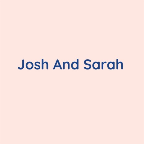 Josh And Sarah | Boomplay Music