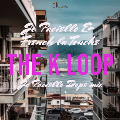 The K Loop (Jo Paciello Dope Mix) ft. French La Touche | Boomplay Music