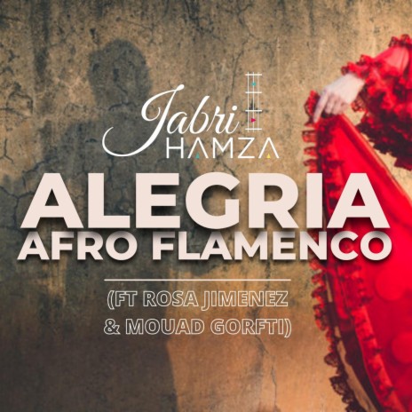ALEGRIA ft. ROSA JIMENEZ & MOUAD EL GORFTI | Boomplay Music