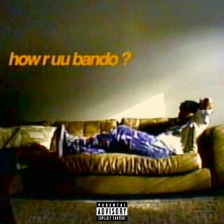 how r uu bando?