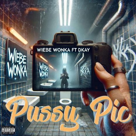 Pussy Pic ft. Dkay | Boomplay Music