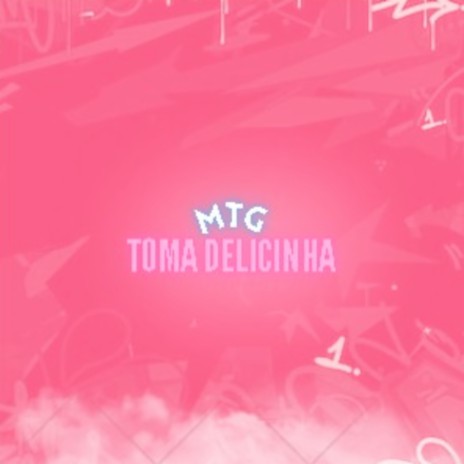 Mtg Toma Delicinha | Boomplay Music