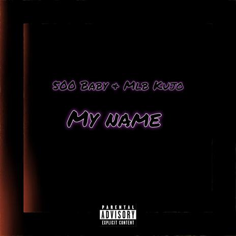 My Name ft. MLB Kujo | Boomplay Music