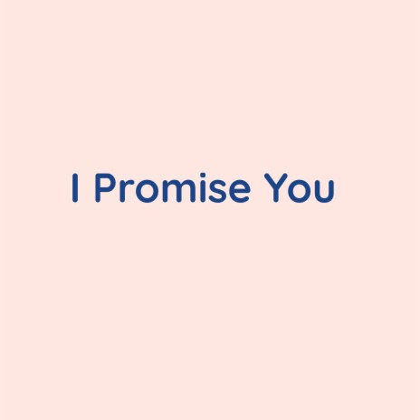 I Promise You | Boomplay Music