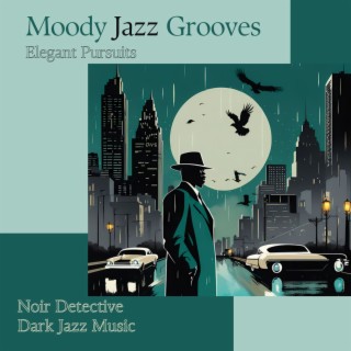 Moody Jazz Grooves: Elegant Pursuits, Noir Detective Dark Jazz Music