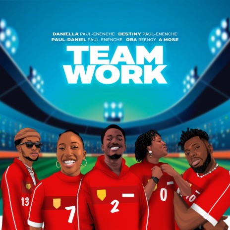 Teamwork ft. Destiny Paul-Enenche, Paul-Daniel Paul-Enenche, Oba Reengy & A Mose | Boomplay Music