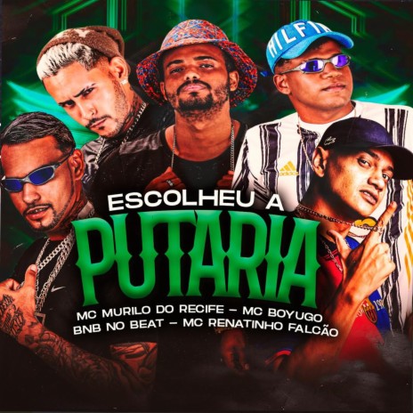 Escolheu a Putaria ft. Mc Murilo do Recife, Mc Boyugo Apelão, Bnb no Beat & MC Renatinho Falcao | Boomplay Music