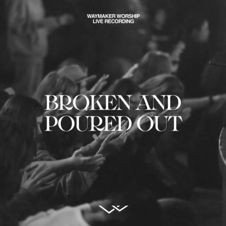 Broken And Poured Out | Boomplay Music