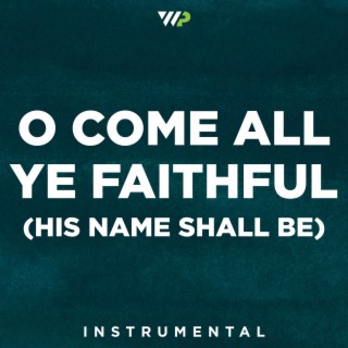 O Come All Ye Faithful (His Name Shall Be) (Instrumental)