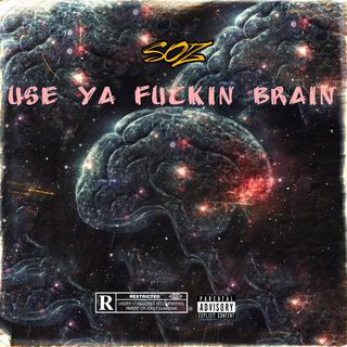 Use Ya Fuckin Brain