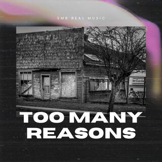 Too Many Reasons