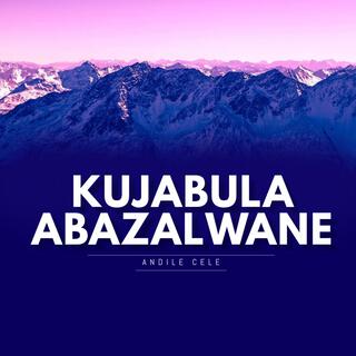 KUJABULA ABAZALWANE