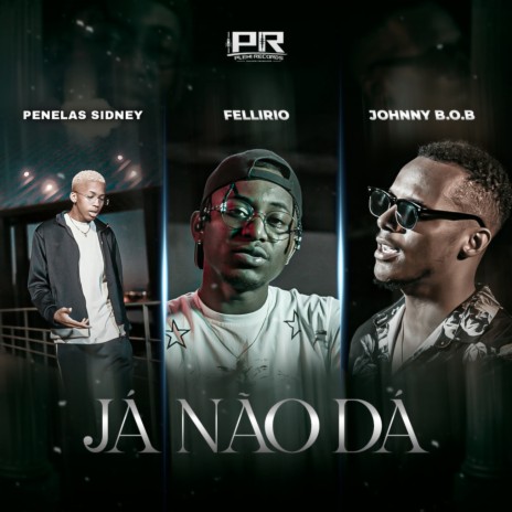 Já Não Dá ft. Johnny B.O.B & Penelas Sidney | Boomplay Music