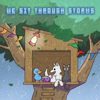 We Sit Through Storms