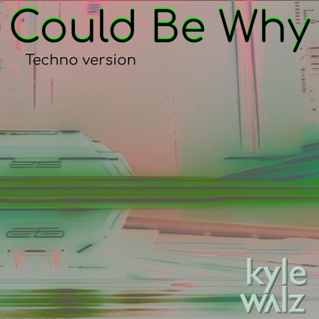 Could Be Why (Techno Version) | Boomplay Music