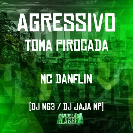 Agressivo - Toma Pirocada ft. DJ JAJA MP & Dj NG3 | Boomplay Music