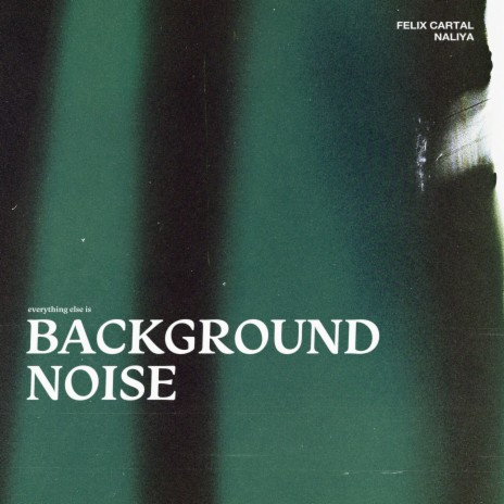 Background Noise ft. Naliya | Boomplay Music