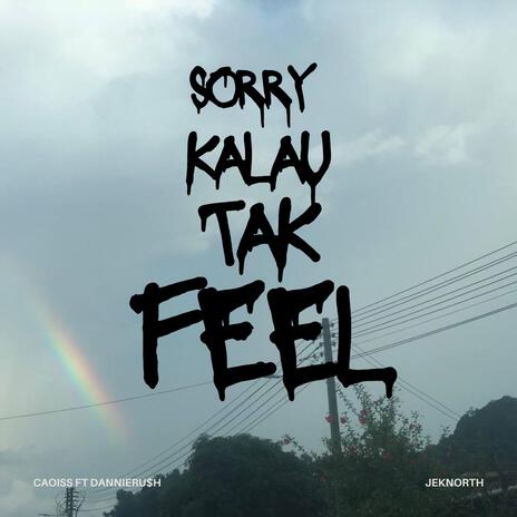 Sorry Kalau Tak Feel ft. Dannie Ru$h | Boomplay Music