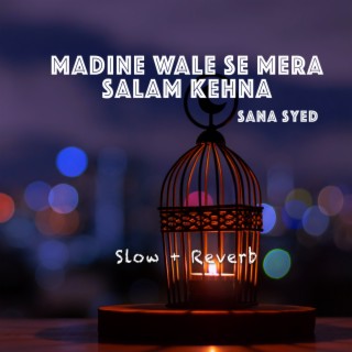 Madine WalE Se Mera Salam Kehna