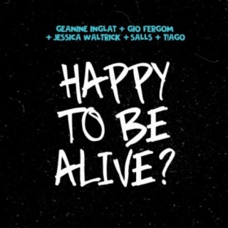 Happy To Be Alive?