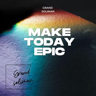 Make Today Epic