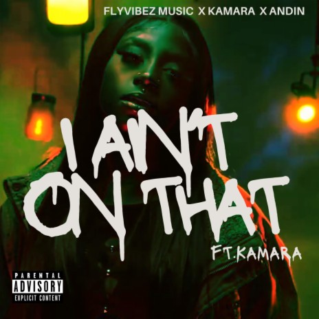 I Ain't On That ft. Kamara & Andin