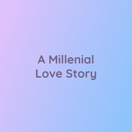 A Millennial Love Story | Boomplay Music