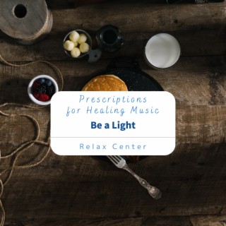 Prescriptions for Healing Music - Be a Light