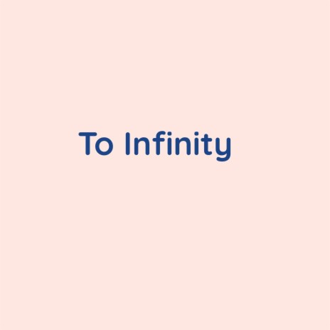 To Infinity | Boomplay Music