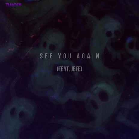 See You Again ft. Jefe | Boomplay Music