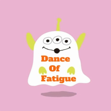 Dance of Fatigue | Boomplay Music