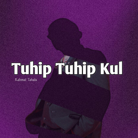 Tuhip Tuhip Kul | Boomplay Music