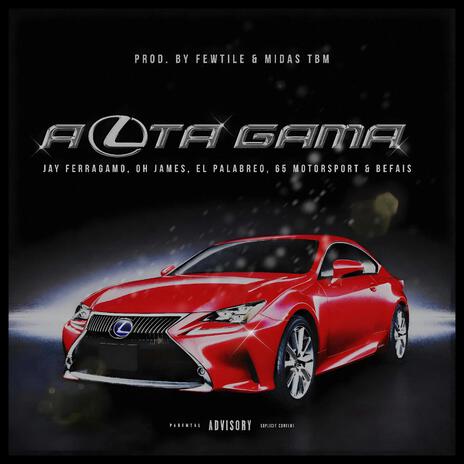 ALTA GAMA ft. Oh James, El Palabreo, 65 Motorsport & Befais | Boomplay Music