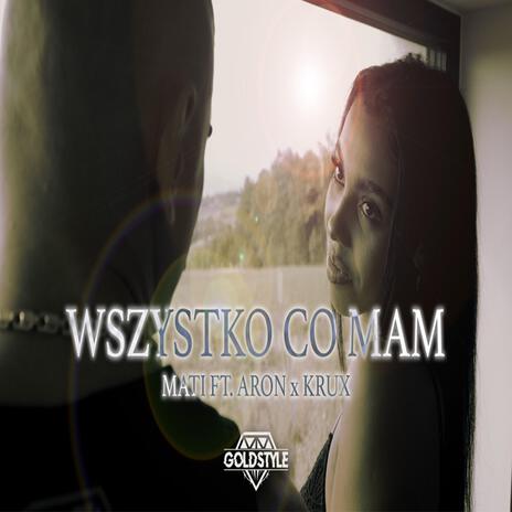 Wszystko co mam ft. Aron x Krux | Boomplay Music