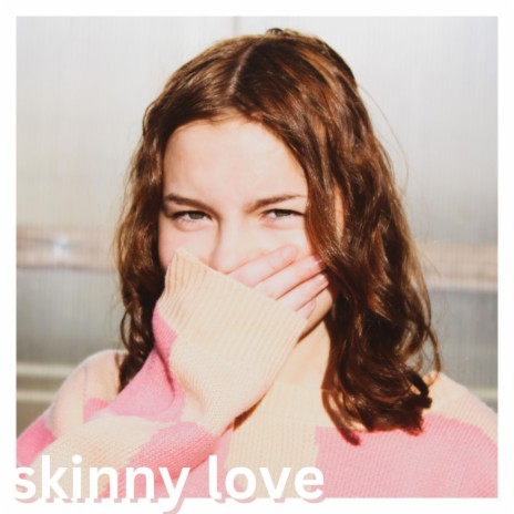 skinny love | Boomplay Music