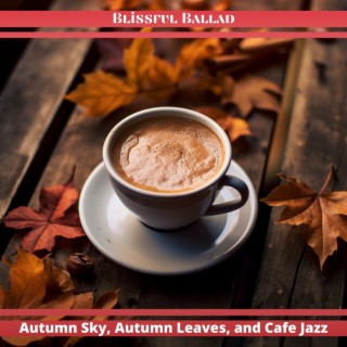 Autumn Sky, Autumn Leaves, and Cafe Jazz