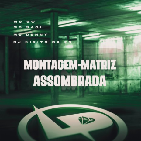 Montagem-Matriz Assombrada ft. MC Denny, DJ Kirito da Zn & MC Saci | Boomplay Music