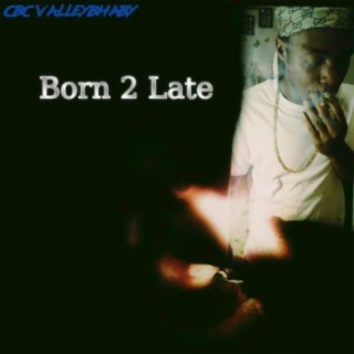 Born 2 Late