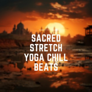 Sacred Stretch: Yoga Chill Beats