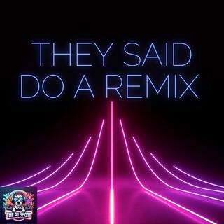 They Said Do A Remix