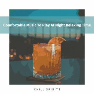 Comfortable Music to Play at Night Relaxing Time