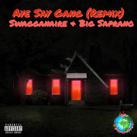 Aye Say Gang ft. Big Saprano | Boomplay Music